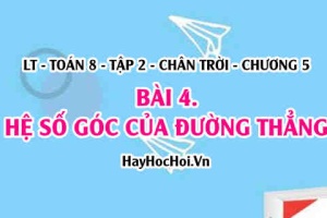 Hệ số góc của đường thẳng, điều kiện hai đường thẳng song song, cắt nhau? Toán 8 chân trời tập 2 chương 5 bài 4